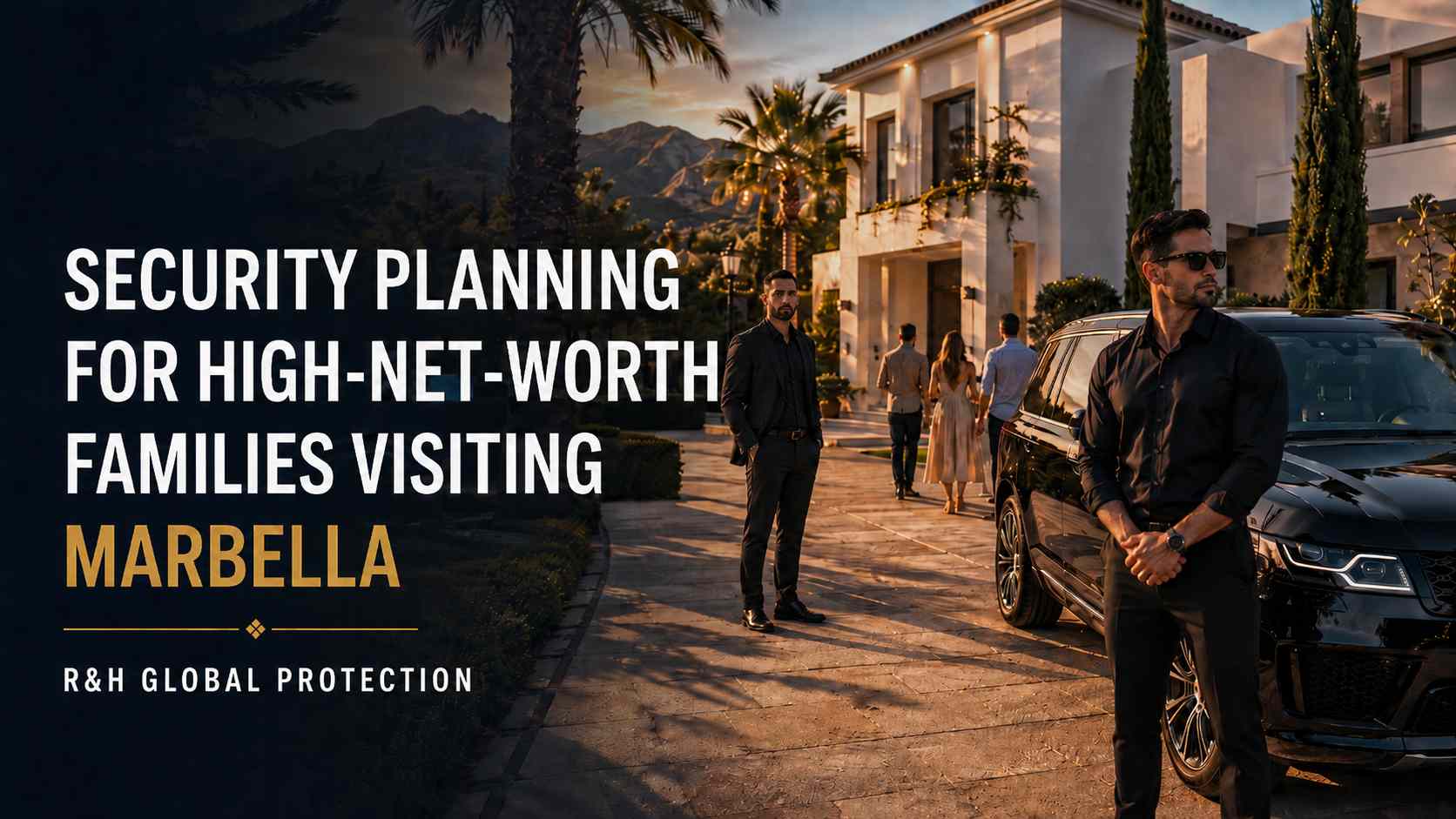 HNW Family Security Planning in Marbella | Private Guide